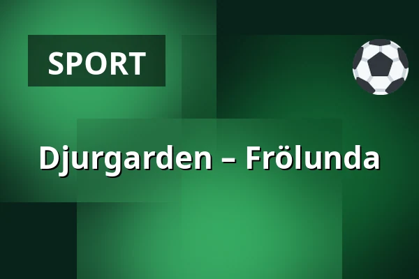 Djurgarden – Frölunda — Stockholm