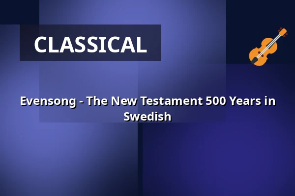 Evensong - The New Testament 500 Years in Swedish — Storkyrkan, Stockholm