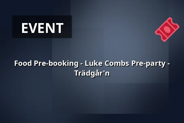 Food Pre-booking - Luke Combs Pre-party - Trädgår'n — trädgår’n, Gothenburg