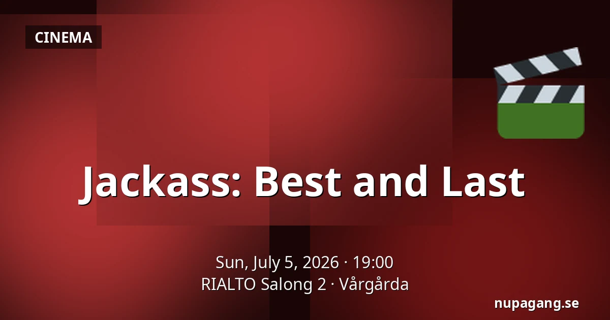 Jackass: Best and Last — RIALTO Salong 2, Vårgårda