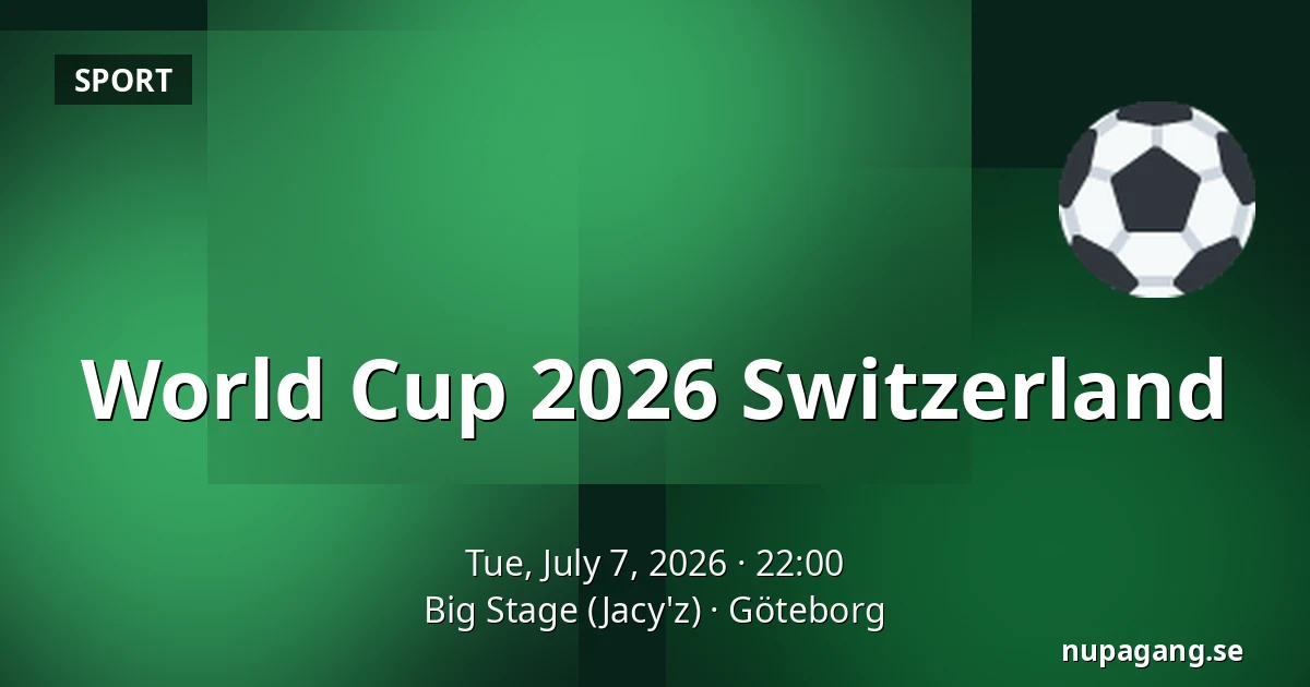World Cup 2026 Switzerland — Big Stage (Jacy'z), Gothenburg