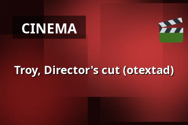 Troy, Director's cut (otextad) — Kino 2, Lund