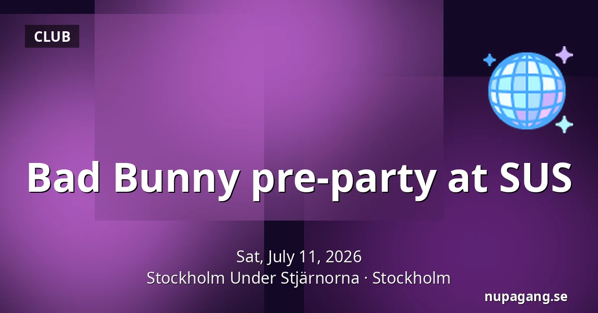 Bad Bunny pre-party at SUS — Stockholm Under Stjärnorna, Stockholm