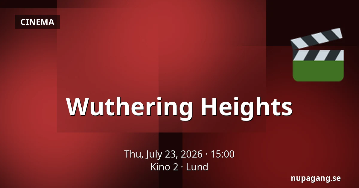 Wuthering Heights — Kino 2, Lund