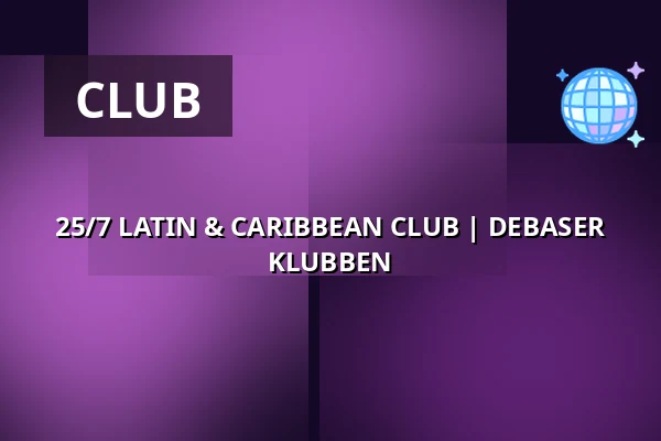 25/7 LATIN & CARIBBEAN CLUB | DEBASER KLUBBEN — DEBASER NOVA, Stockholm