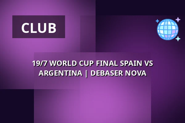19/7 WORLD CUP FINAL SPAIN VS ARGENTINA | DEBASER NOVA — DEBASER NOVA, Stockholm