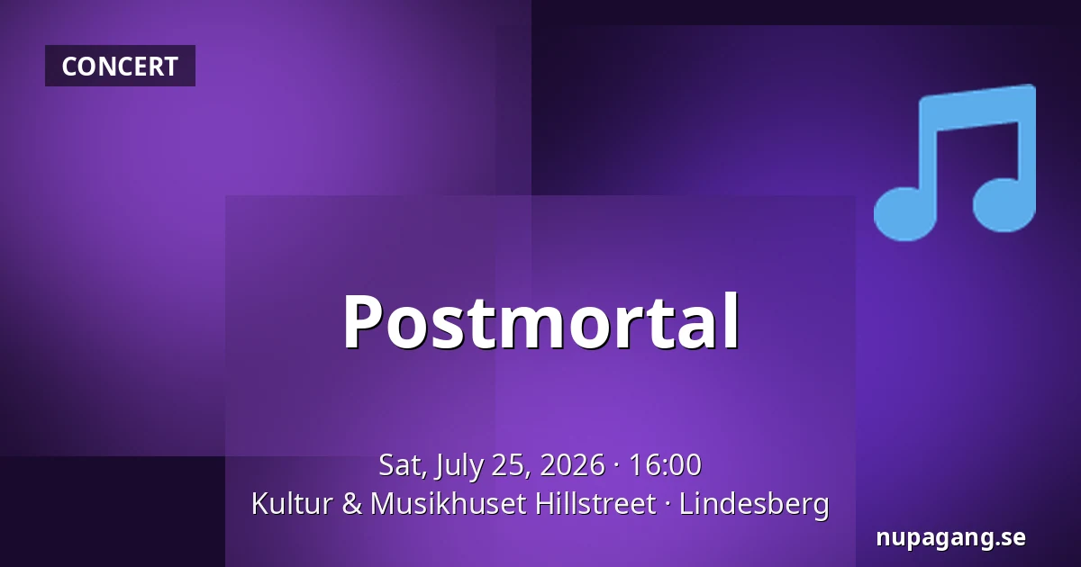 Postmortal — Kultur & Musikhuset Hillstreet, Lindesberg
