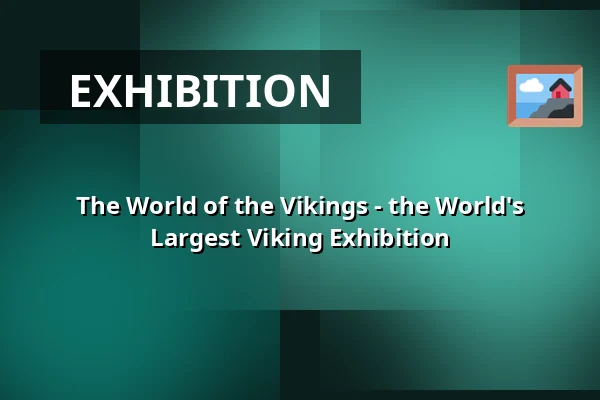 The World of the Vikings - the World's Largest Viking Exhibition — Swedish History Museum, Stockholm