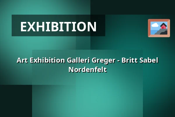 Art Exhibition Galleri Greger - Britt Sabel Nordenfelt — Galleri greger, Stockholm