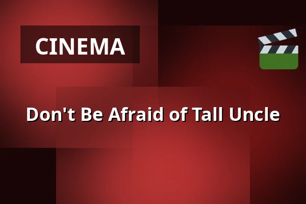 Don't Be Afraid of Tall Uncle — Filmstaden, Malmö