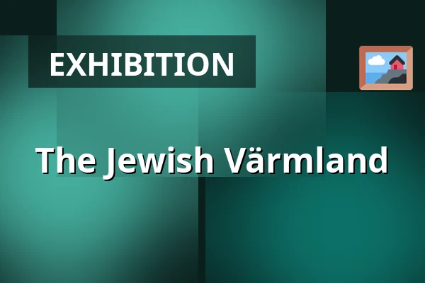 The Jewish Värmland — Judiska museet, Stockholm