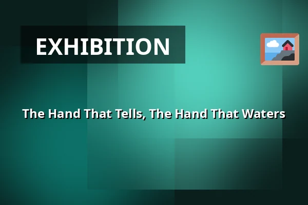 The Hand That Tells, The Hand That Waters — Konsthall C, Stockholm