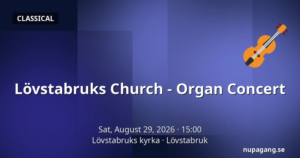 Lövstabruks Church - Organ Concert — Lövstabruks kyrka, Lövstabruk