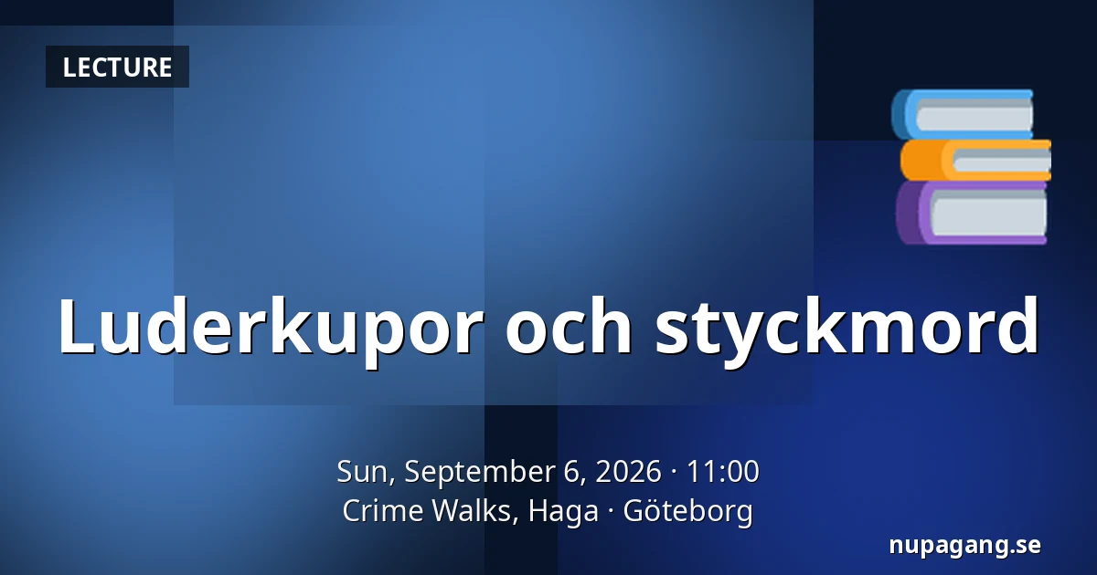 Luderkupor och styckmord — Crime Walks, Haga, Gothenburg