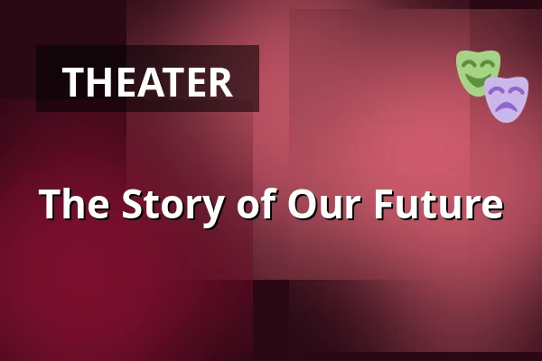 The Story of Our Future — Teater Brunnsgatan Fyra, Stockholm