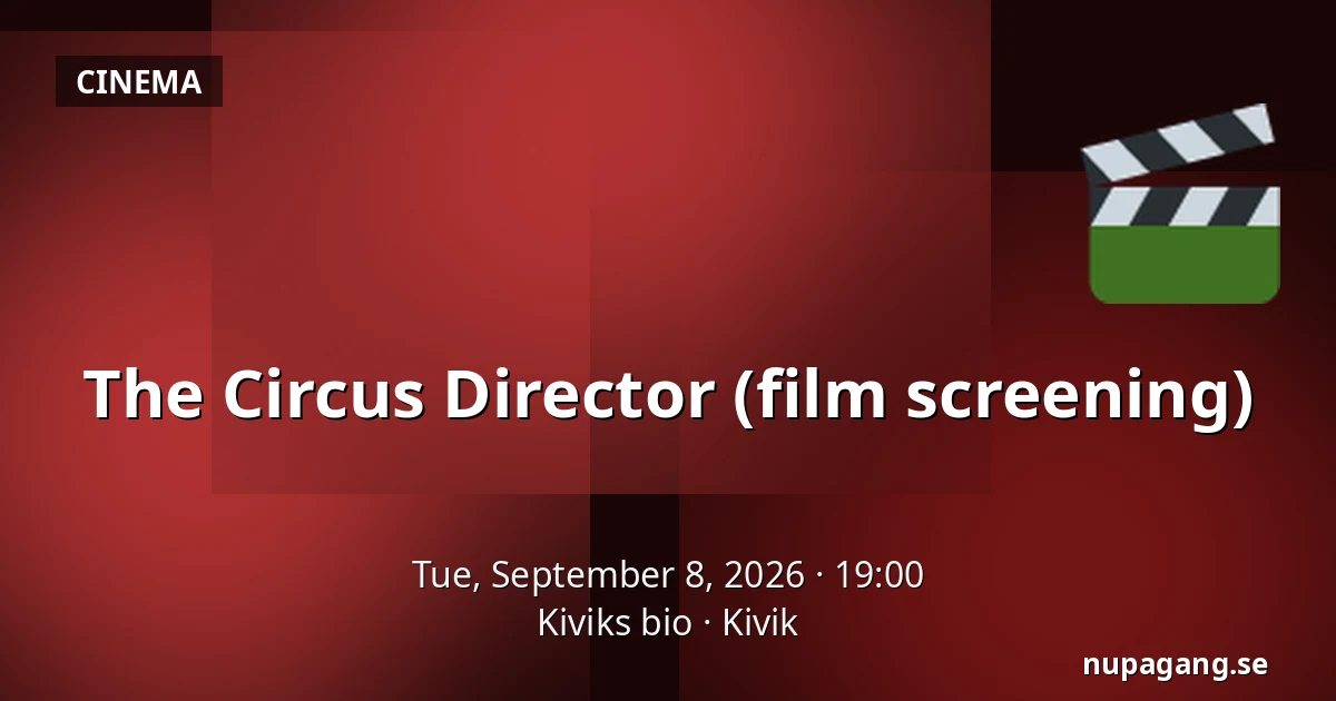 The Circus Director (film screening) — Kiviks bio, Kivik