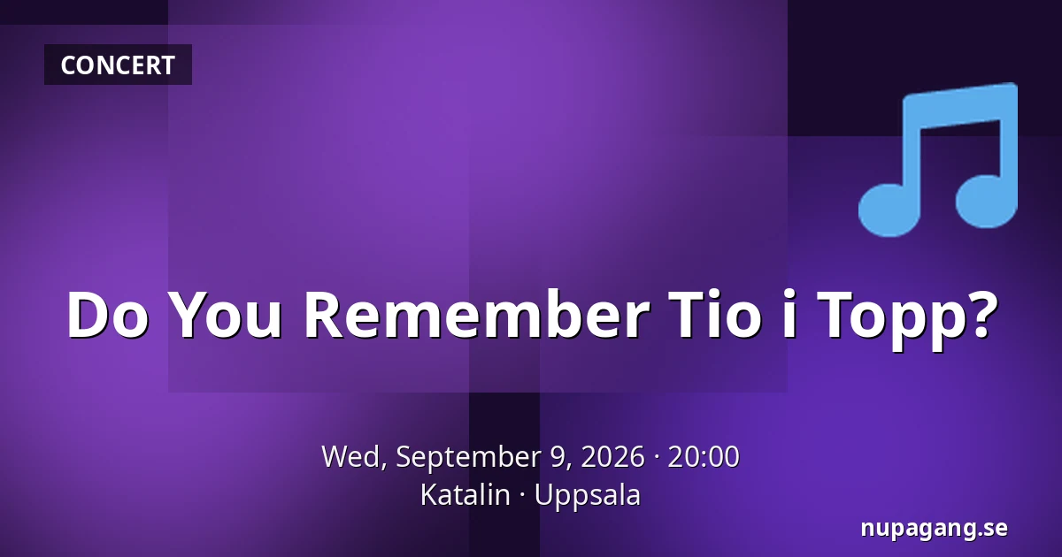 Do You Remember Tio i Topp? — Katalin, Uppsala