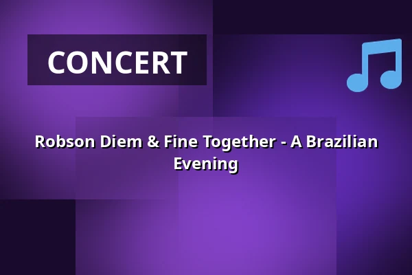 Robson Diem & Fine Together - A Brazilian Evening — Café 1851 (Fd Folk å Rock), Malmö