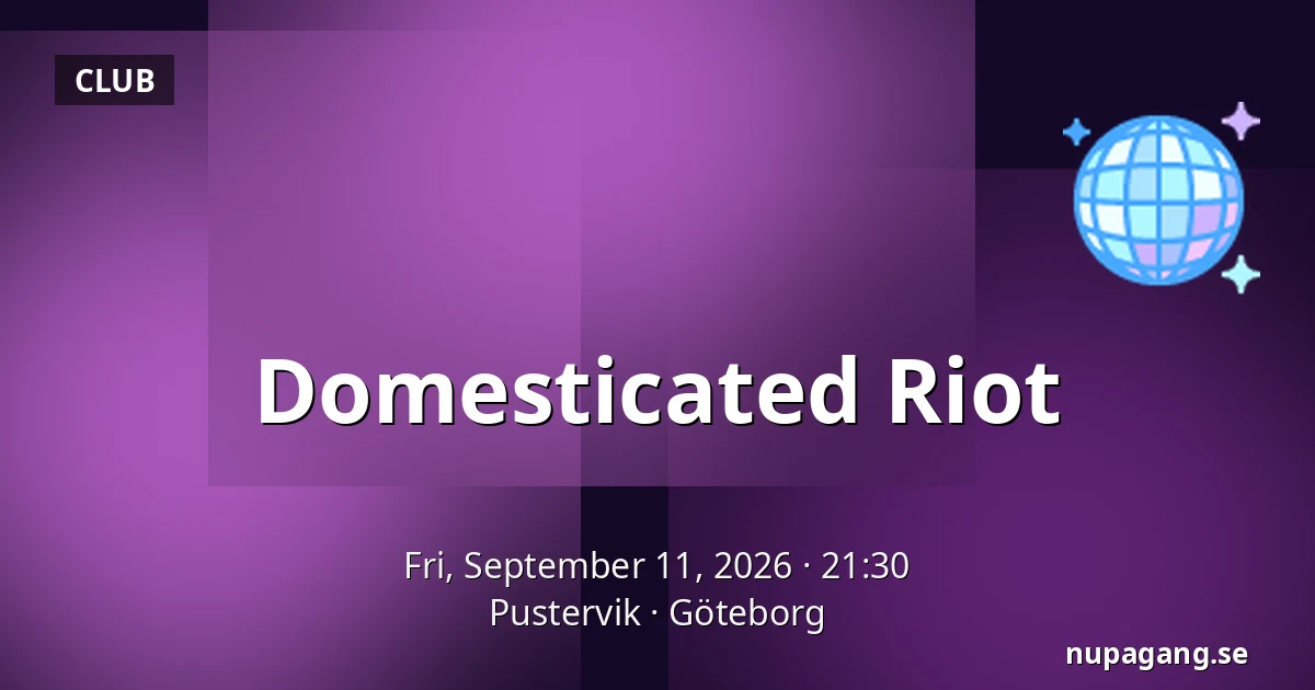 Domesticated Riot — Pustervik, Gothenburg