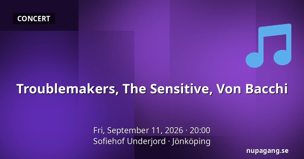 Troublemakers, The Sensitive, Von Bacchi — Sofiehof Underjord, Jönköping