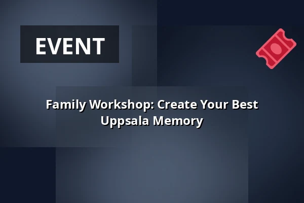 Family Workshop: Create Your Best Uppsala Memory — Uppsala slottshistoriska, Uppsala