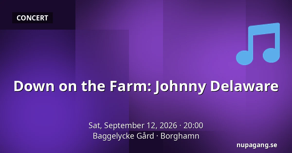 Down on the Farm: Johnny Delaware — Baggelycke Gård, Borghamn