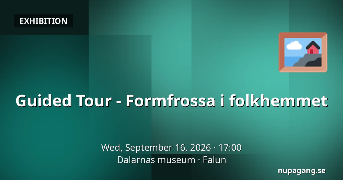 Guided Tour - Formfrossa i folkhemmet — Dalarnas museum, Falun