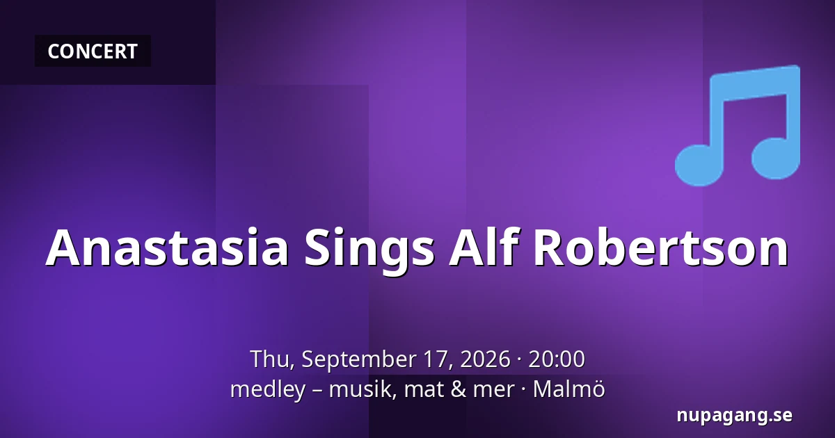 Anastasia Sings Alf Robertson — medley – musik, mat & mer, Malmö
