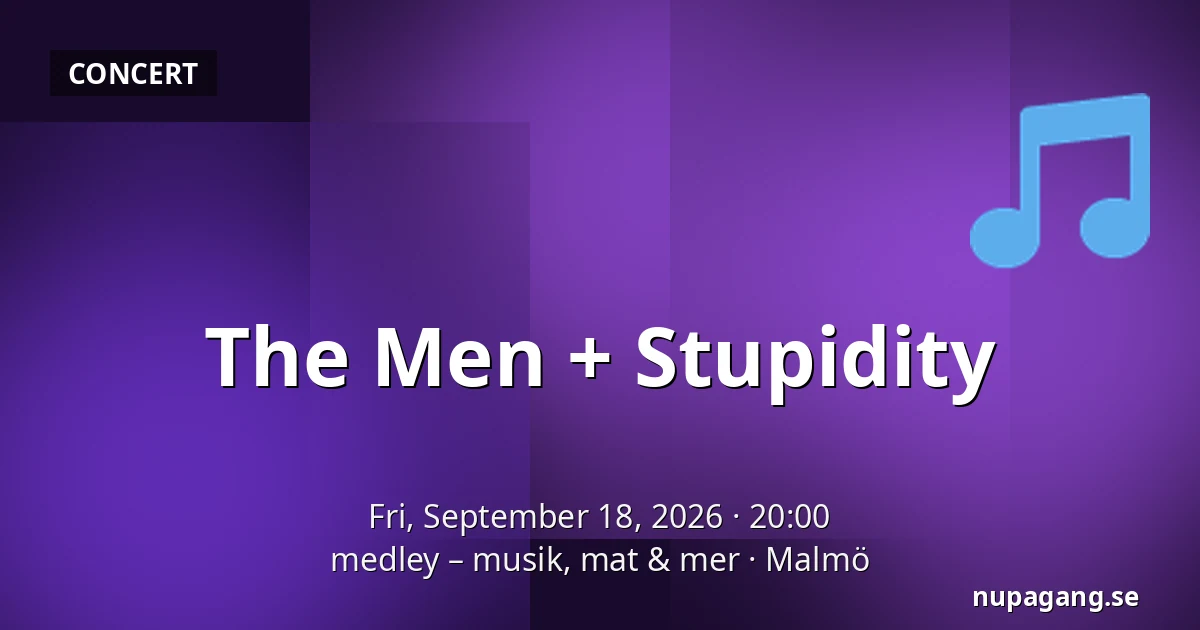The Men + Stupidity — medley – musik, mat & mer, Malmö