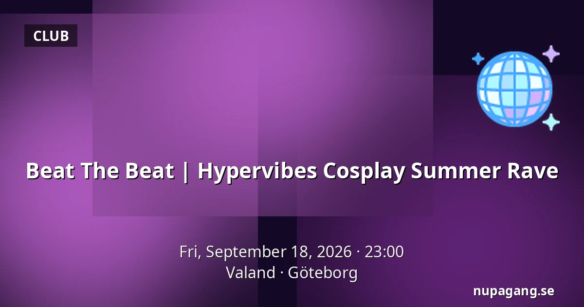 Beat The Beat | Hypervibes Cosplay Summer Rave — Valand, Gothenburg