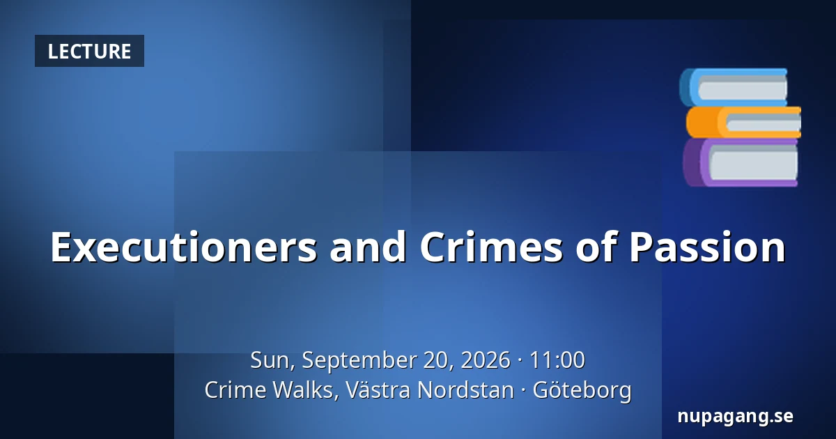 Executioners and Crimes of Passion — Crime Walks, Västra Nordstan, Gothenburg