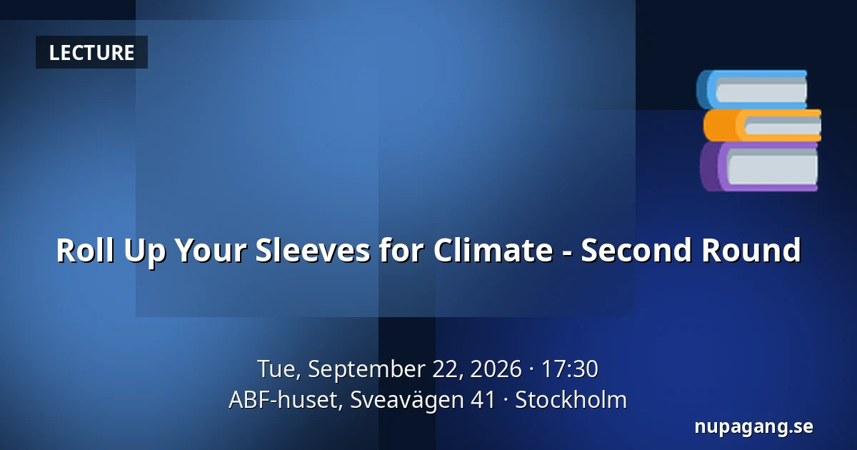 Roll Up Your Sleeves for Climate - Second Round — ABF-huset, Sveavägen 41, Stockholm