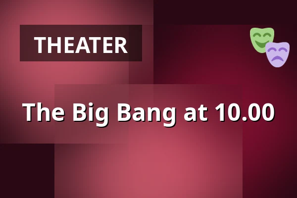 The Big Bang at 10.00 — Sollentuna, Kulturskolans teater, Sollentuna