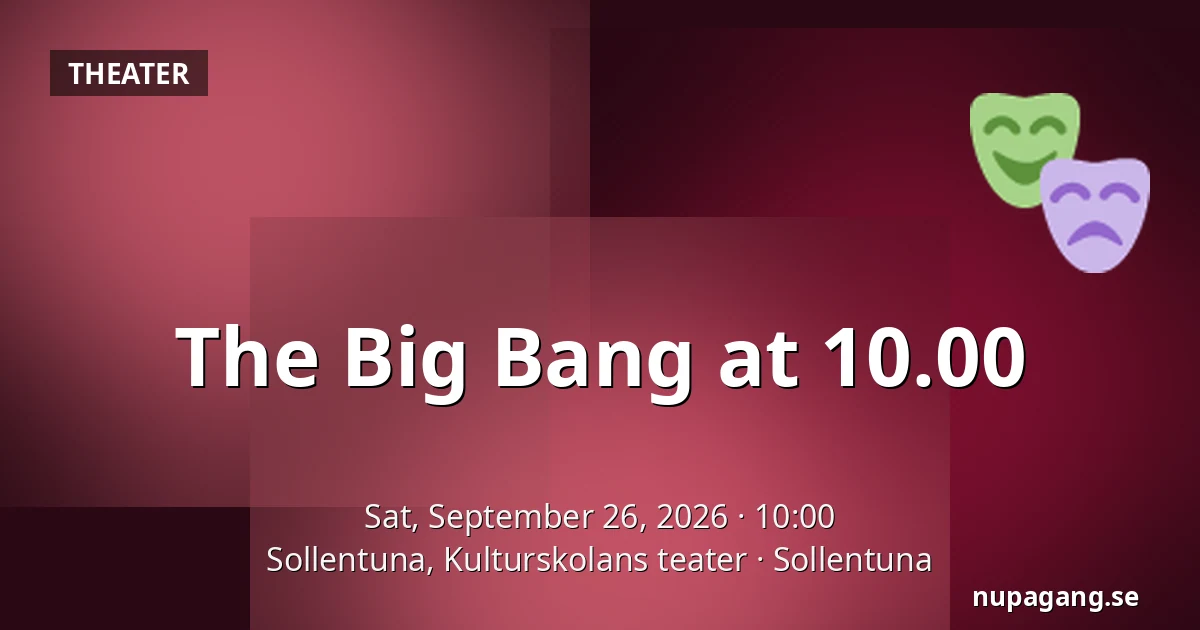 The Big Bang at 10.00 — Sollentuna, Kulturskolans teater, Sollentuna