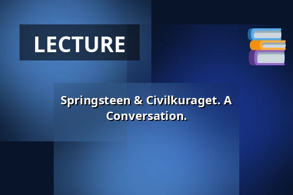 Springsteen & Civilkuraget. A Conversation. — Varbergs Teater, Varberg