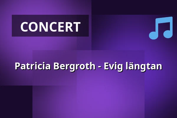 Patricia Bergroth - Evig längtan — Auditoriet, Mariehamn