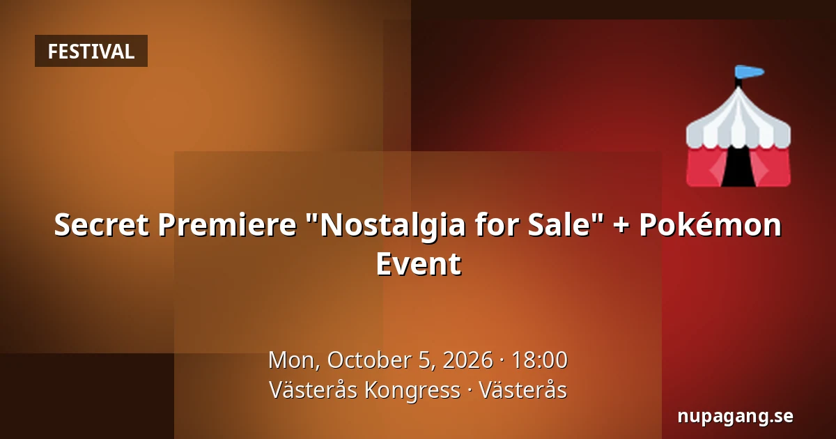 Secret Premiere "Nostalgia for Sale" + Pokémon Event — Västerås Kongress, Västerås