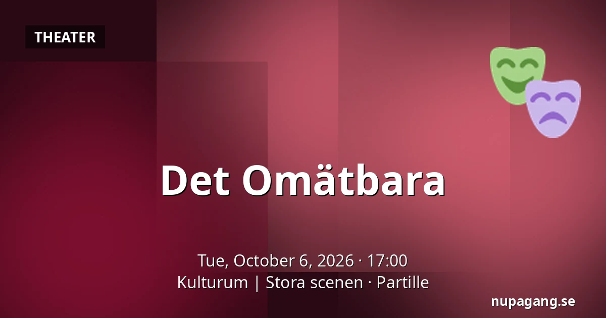 Det Omätbara — Kulturum | Stora scenen, Partille