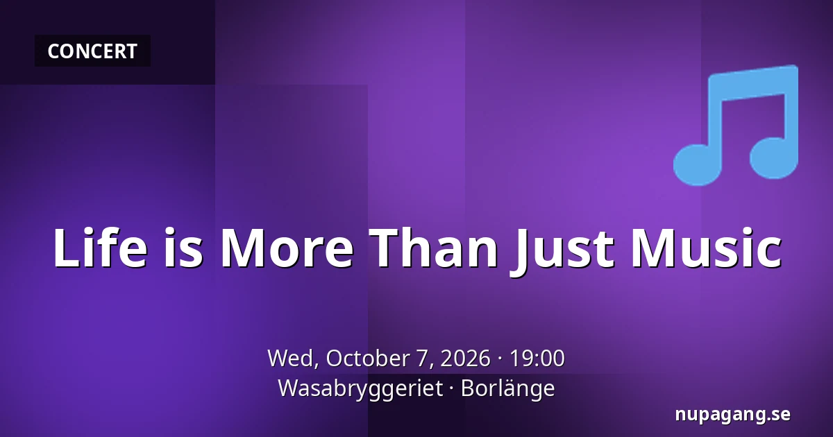Life is More Than Just Music — Wasabryggeriet, Borlänge