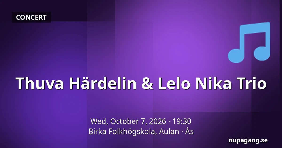 Thuva Härdelin & Lelo Nika Trio — Birka Folkhögskola, Aulan, Ås