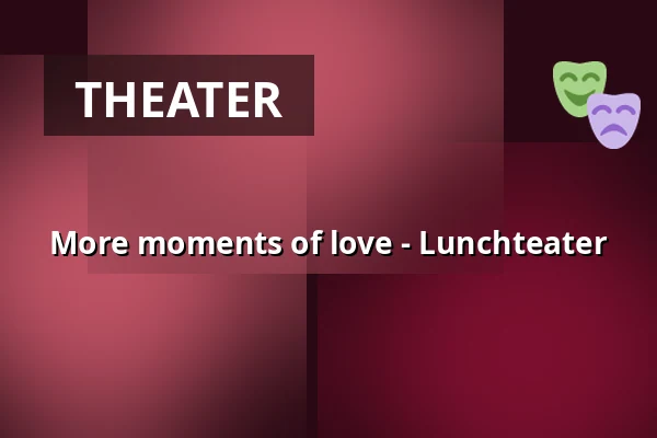 More moments of love - Lunchteater — Lunchteater i Kungsbacka, Kungsbacka