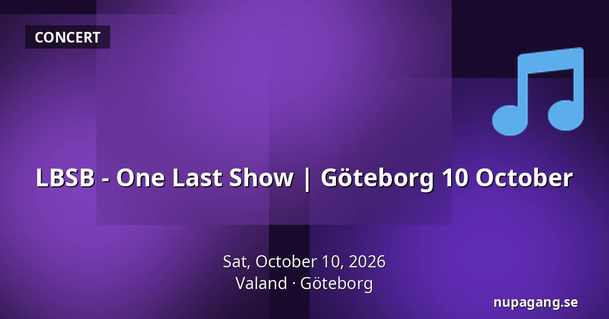 LBSB - One Last Show | Göteborg 10 October — Valand, Gothenburg