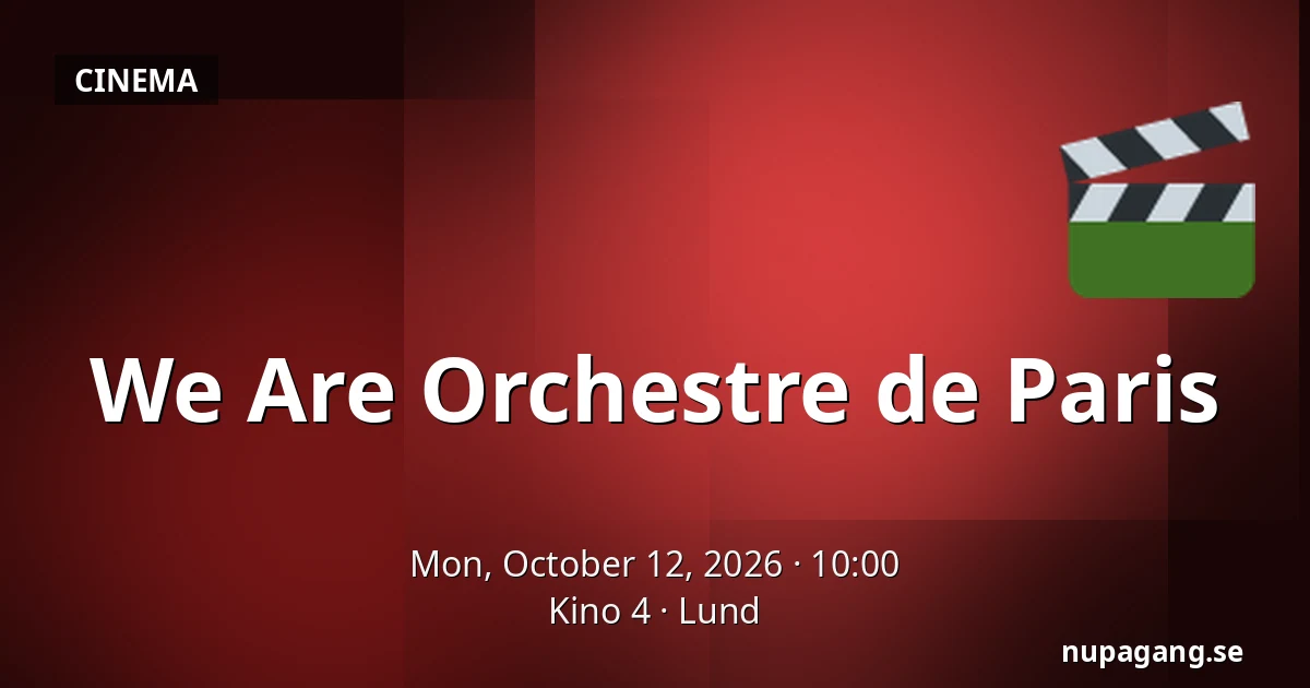 We Are Orchestre de Paris — Kino 4, Lund