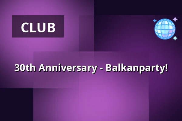 30th Anniversary - Balkanparty! — Stage Umeå, Umeå