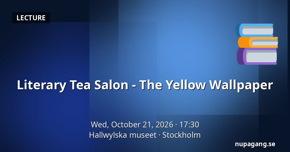 Literary Tea Salon - The Yellow Wallpaper — Hallwylska museet, Stockholm