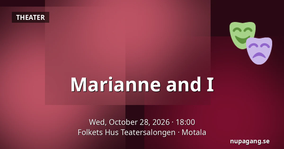 Marianne and I — Folkets Hus Teatersalongen, Motala