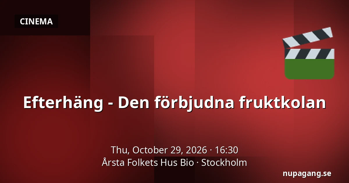 Efterhäng - Den förbjudna fruktkolan — Årsta Folkets Hus Bio, Stockholm