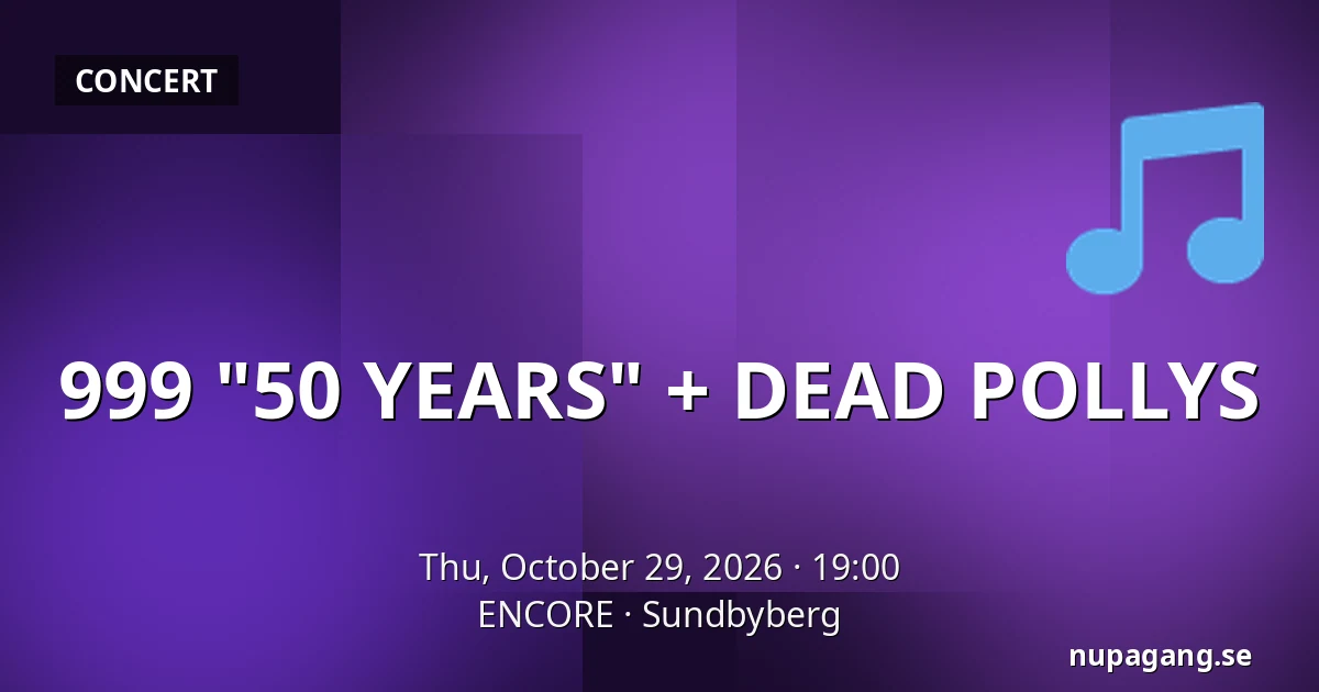 999 "50 YEARS" + DEAD POLLYS — ENCORE, Sundbyberg