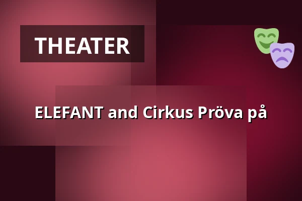 ELEFANT and Cirkus Pröva på — Esplanadteatern, Lidköping