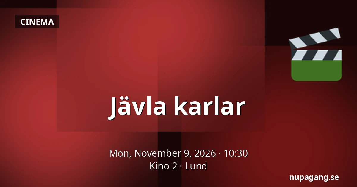 Jävla karlar — Kino 2, Lund